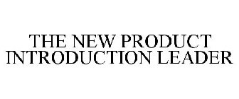 THE NEW PRODUCT INTRODUCTION LEADER