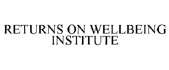 RETURNS ON WELLBEING INSTITUTE