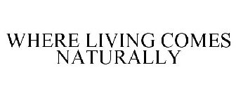 WHERE LIVING COMES NATURALLY