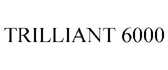TRILLIANT 6000