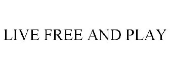 LIVE FREE AND PLAY