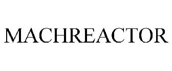 MACHREACTOR