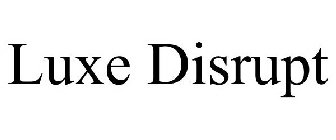 LUXE DISRUPT