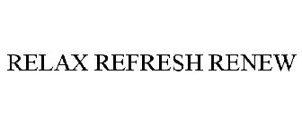 RELAX REFRESH RENEW