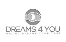 DREAMS 4 YOU MAKING DREAMS COME TRUE