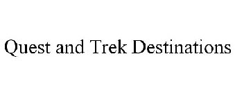 QUEST AND TREK DESTINATIONS