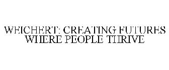 WEICHERT: CREATING FUTURES WHERE PEOPLETHRIVE