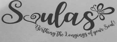 SOULAS BIRTHING THE LONGINGS OF YOUR SOUL!