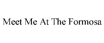 MEET ME AT THE FORMOSA