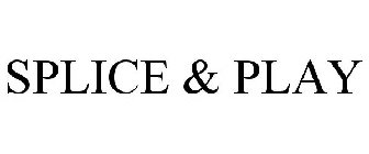 SPLICE & PLAY