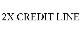 2X CREDIT LINE