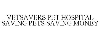 VETSAVERS PET HOSPITAL SAVING PETS SAVING MONEY