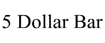 5 DOLLAR BAR