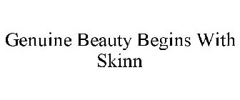 GENUINE BEAUTY BEGINS WITH SKINN