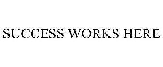 SUCCESS WORKS HERE