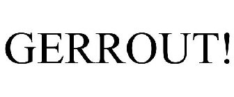 GERROUT!
