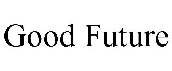 GOOD FUTURE