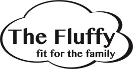 THE FLUFFY FIT FOR THE FAMILY