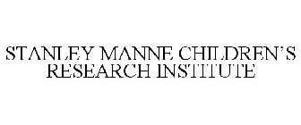 STANLEY MANNE CHILDREN'S RESEARCH INSTITUTE