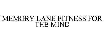 MEMORY LANE FITNESS FOR THE MIND