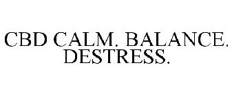 CBD CALM. BALANCE. DESTRESS.