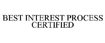 BEST INTEREST PROCESS CERTIFIED