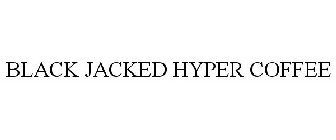 BLACK JACKED HYPER COFFEE