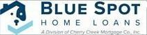 BLUE SPOT HOME LOANS A DIVISION OF CHERRY CREEK MORTGAGE CO., INC.