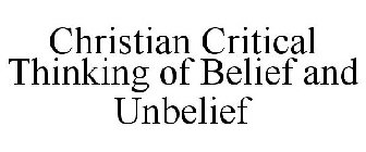 CHRISTIAN CRITICAL THINKING OF BELIEF AND UNBELIEF