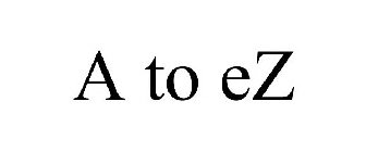 A TO EZ