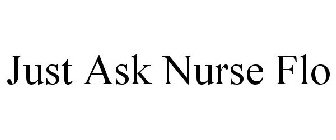 JUST ASK NURSE FLO