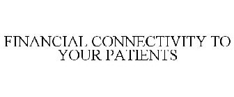 FINANCIAL CONNECTIVITY TO YOUR PATIENTS