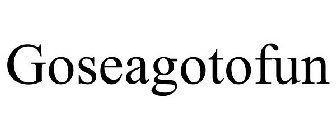 GOSEAGOTOFUN