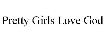 PRETTY GIRLS LOVE GOD