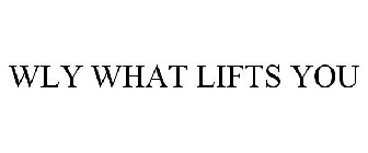 WLY WHAT LIFTS YOU