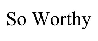 SO WORTHY