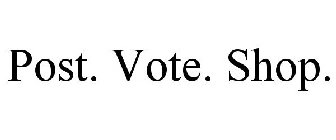 POST. VOTE. SHOP.