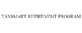 TAXSMART RETIREMENT PROGRAM