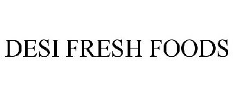 DESI FRESH FOODS