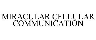 MIRACULAR CELLULAR COMMUNICATION