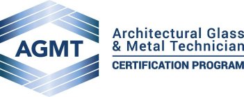 AGMT ARCHITECTURAL GLASS & METAL TECHNICIAN CERTIFICATION PROGRAM