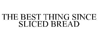 THE BEST THING SINCE SLICED BREAD
