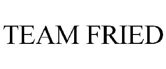 TEAM FRIED