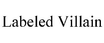 LABELED VILLAIN