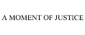 A MOMENT OF JUSTICE