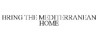 BRING THE MEDITERRANEAN HOME