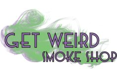 GET WEIRD SMOKE SHOP