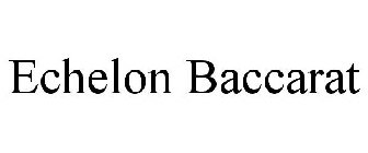 ECHELON BACCARAT