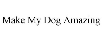 MAKE MY DOG AMAZING