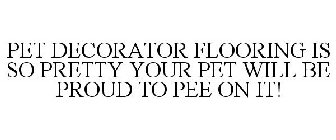 PET DECORATOR FLOORING IS SO PRETTY YOUR PET WILL BE PROUD TO PEE ON IT!